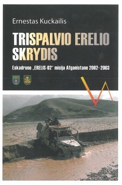 Trispalvio erelio skrydis: eskadrono “Erelis-02“ misija Afganistane, 2002-2003: atsiminimai/ Ernestas Kučkailis. Kaunas: Vox altera, 2012 m. 136 p. 