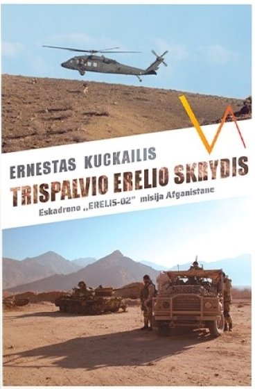 Trispalvio erelio skrydis: eskadrono “Erelis-02“ misija Afganistane/ Ernestas Kučkailis. Kaunas: Vox altera, 2021 m. 136 p.