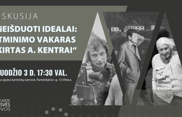 Neišduoti idealai: atminimo vakaras skirtas A. Kentrai